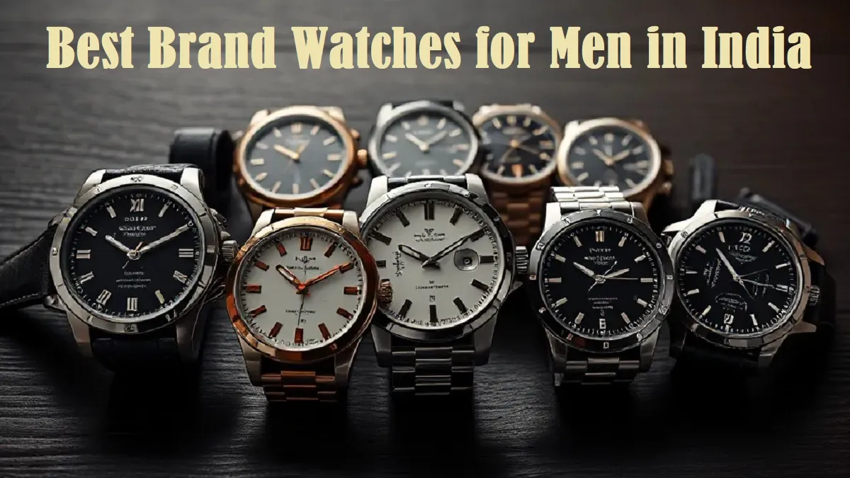 Best Brand Watches for Men in India