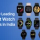 Top Smart Watch Brands in India