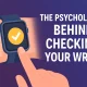 THE PSYCHOLOGY BEHIND CHECKING YOUR WRIST