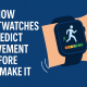 HOW SMARTWATCHES PREDICT MOVEMENT BEFORE YOU MAKE IT
