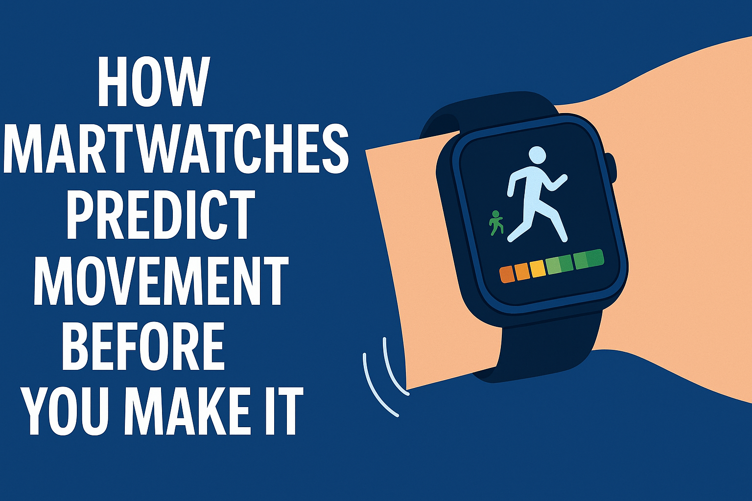 HOW SMARTWATCHES PREDICT MOVEMENT BEFORE YOU MAKE IT