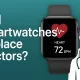 WILL SMARTWATCH REPLACE DOCTOR?