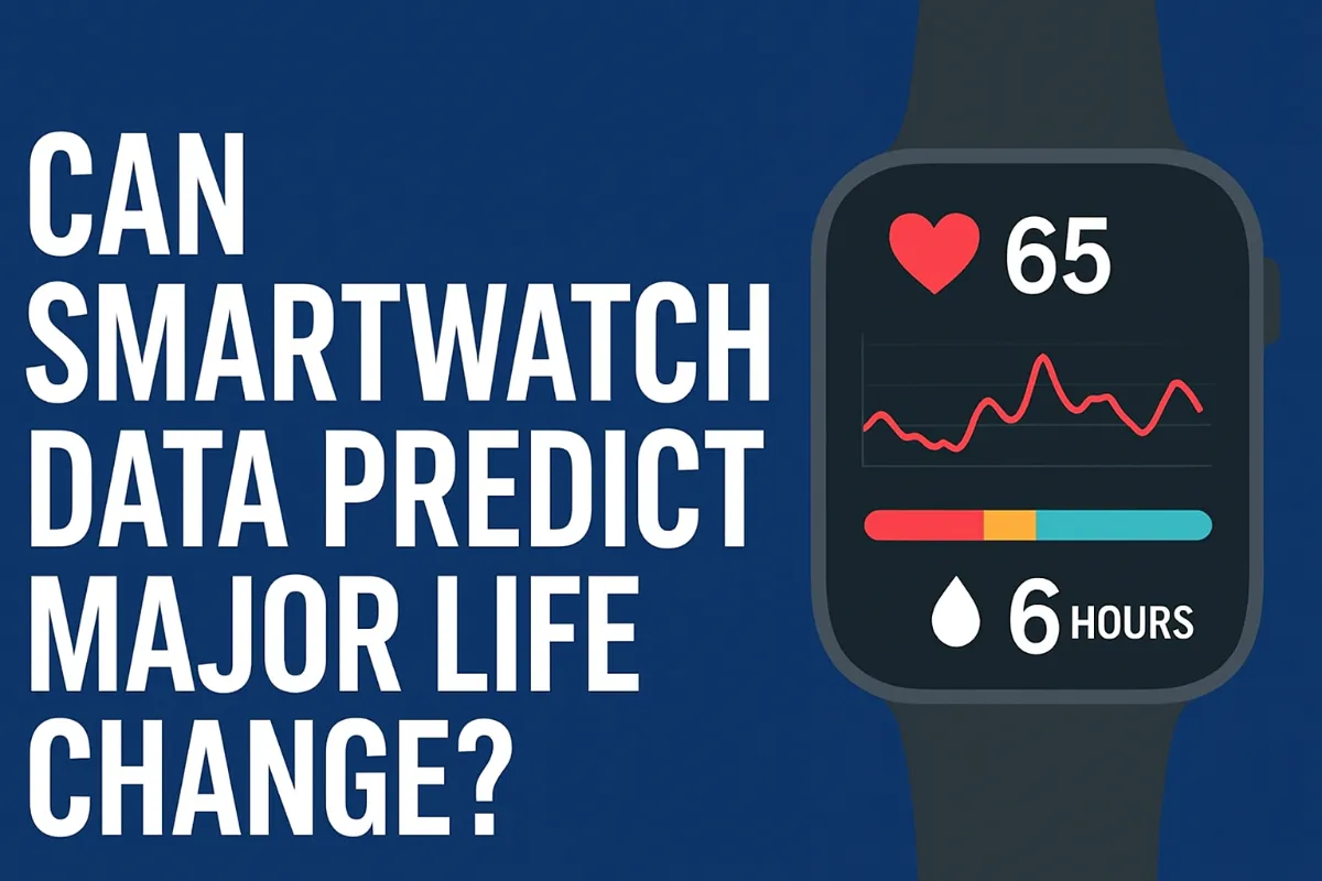 CAN SMARTWATCH DATA PREDICT MAJOR LIFE CHANGE ?